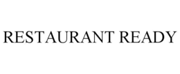 RESTAURANT READY trademark