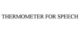 THERMOMETER FOR SPEECH trademark