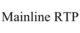 MAINLINE RTP trademark