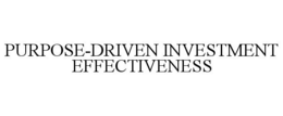 PURPOSE-DRIVEN INVESTMENT EFFECTIVENESS trademark