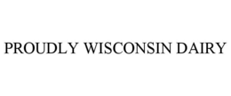 PROUDLY WISCONSIN DAIRY trademark