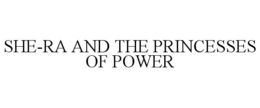 SHE-RA AND THE PRINCESSES OF POWER trademark