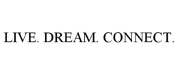 LIVE. DREAM. CONNECT. trademark