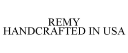 REMY HANDCRAFTED IN USA trademark