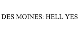 DES MOINES: HELL YES trademark