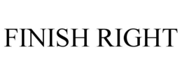FINISH RIGHT trademark
