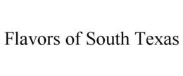 FLAVORS OF SOUTH TEXAS trademark