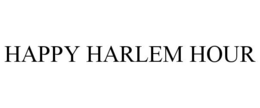 HAPPY HARLEM HOUR trademark