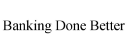 BANKING DONE BETTER trademark