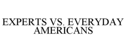 EXPERTS VS. EVERYDAY AMERICANS trademark