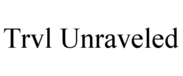 TRVL UNRAVELED trademark