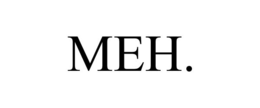 MEH. trademark