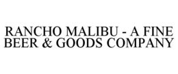 RANCHO MALIBU - A FINE BEER & GOODS COMPANY trademark