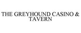 THE GREYHOUND CASINO & TAVERN trademark