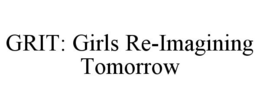 GRIT: GIRLS RE-IMAGINING TOMORROW trademark