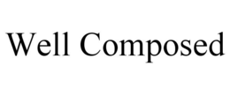 WELL COMPOSED trademark