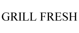 GRILL FRESH trademark