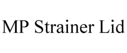 MP STRAINER LID trademark