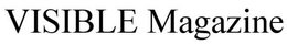 VISIBLE MAGAZINE trademark