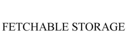 FETCHABLE STORAGE trademark