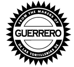 FROM THE MAKERS OF GUERRERO DE LAS TORTILLERIAS DE trademark