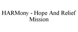 HARMONY - HOPE AND RELIEF MISSION trademark
