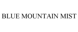 BLUE MOUNTAIN MIST trademark