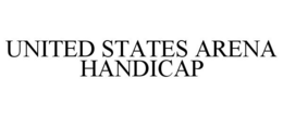 UNITED STATES ARENA HANDICAP trademark
