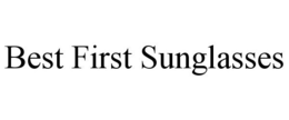 BEST FIRST SUNGLASSES trademark