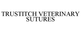 TRUSTITCH VETERINARY SUTURES trademark