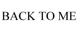 BACK TO ME trademark
