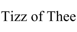 TIZZ OF THEE trademark
