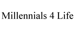 MILLENNIALS 4 LIFE trademark