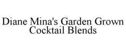 DIANE MINA'S GARDEN GROWN COCKTAIL BLENDS trademark