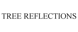 TREE REFLECTIONS trademark