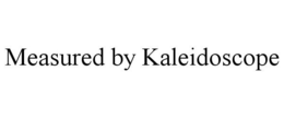 MEASURED BY KALEIDOSCOPE trademark