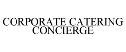 CORPORATE CATERING CONCIERGE trademark