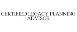 CERTIFIED LEGACY PLANNING ADVISOR trademark