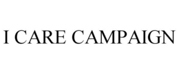 I CARE CAMPAIGN trademark