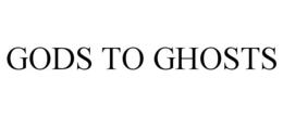 GODS TO GHOSTS trademark