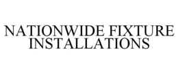 NATIONWIDE FIXTURE INSTALLATIONS trademark