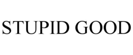 STUPID GOOD trademark