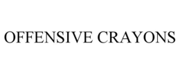 OFFENSIVE CRAYONS trademark