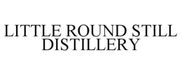 LITTLE ROUND STILL DISTILLERY trademark