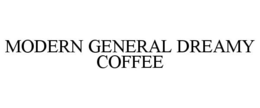 MODERN GENERAL DREAMY COFFEE trademark