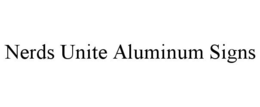 NERDS UNITE ALUMINUM SIGNS trademark