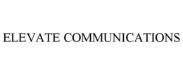 ELEVATE COMMUNICATIONS trademark