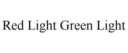 RED LIGHT GREEN LIGHT trademark