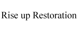 RISE UP RESTORATION trademark