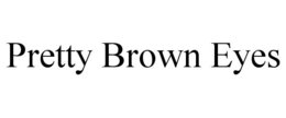 PRETTY BROWN EYES trademark